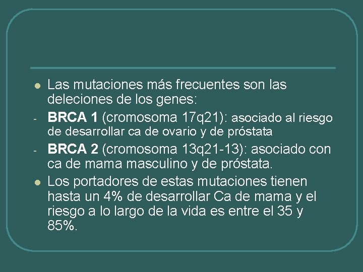 l - Las mutaciones más frecuentes son las deleciones de los genes: BRCA 1