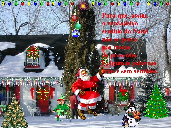 Para que, assim, o verdadeiro sentido do Natal não se perca nas trocas de