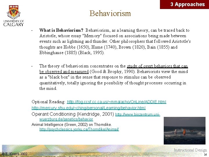 3 Approaches Behaviorism • • What is Behaviorism? Behaviorism, as a learning theory, can