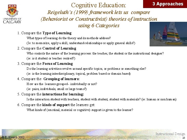 Cognitive Education: 3 Approaches Reigeluth’s (1999) framework lets us compare (Behaviorist or Constructivist) theories