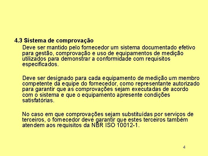 4. 3 Sistema de comprovação Deve ser mantido pelo fornecedor um sistema documentado efetivo