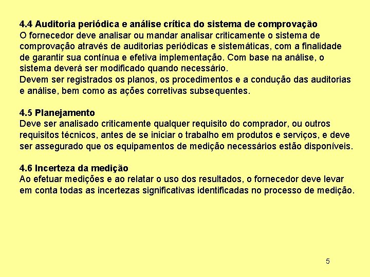 4. 4 Auditoria periódica e análise crítica do sistema de comprovação O fornecedor deve