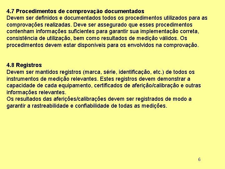 4. 7 Procedimentos de comprovação documentados Devem ser definidos e documentados todos os procedimentos