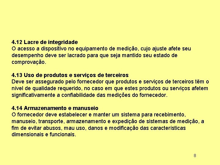 4. 12 Lacre de integridade O acesso a dispositivo no equipamento de medição, cujo