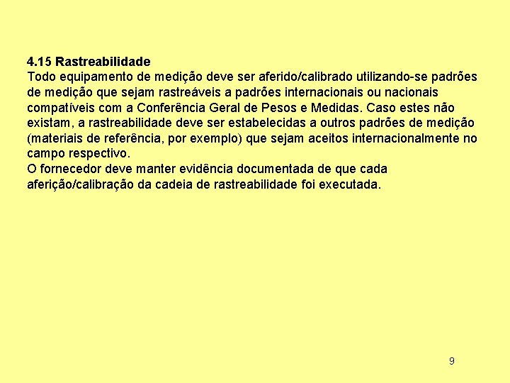 4. 15 Rastreabilidade Todo equipamento de medição deve ser aferido/calibrado utilizando-se padrões de medição