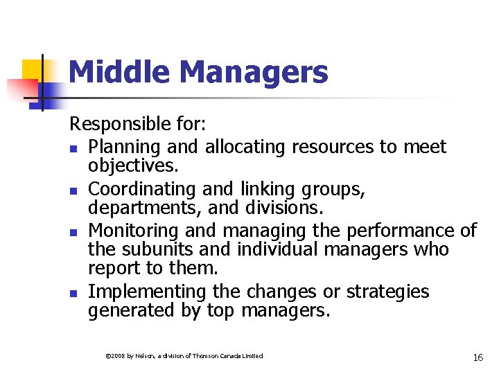 Middle Managers Responsible for: n Planning and allocating resources to meet objectives. n Coordinating