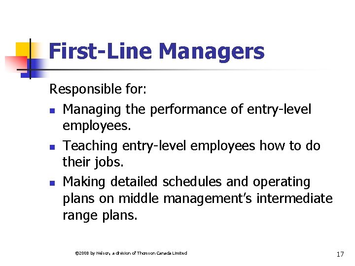 First-Line Managers Responsible for: n Managing the performance of entry-level employees. n Teaching entry-level