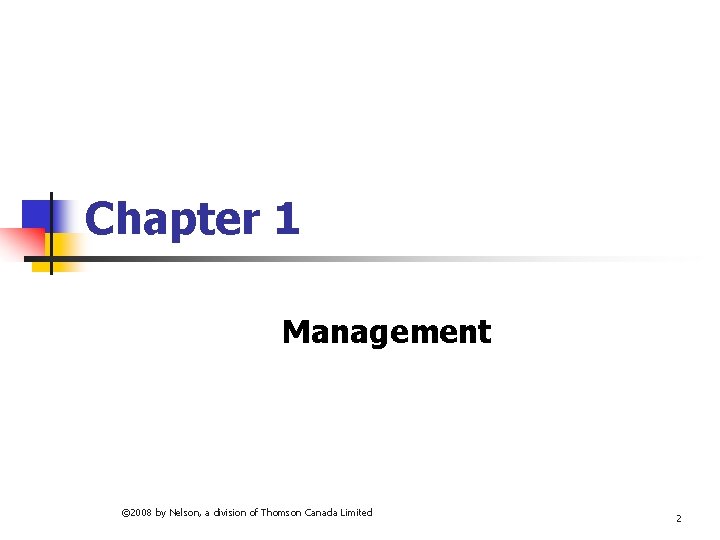 Chapter 1 Management © 2008 by Nelson, a division of Thomson Canada Limited 2