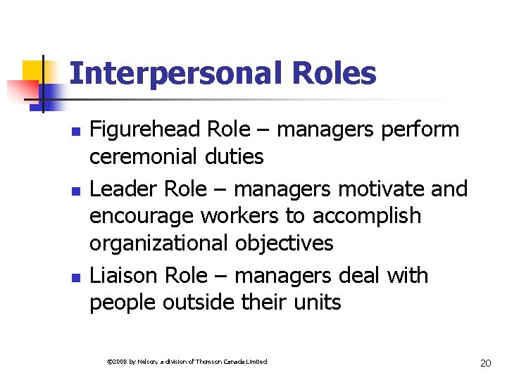 Interpersonal Roles n n n Figurehead Role – managers perform ceremonial duties Leader Role