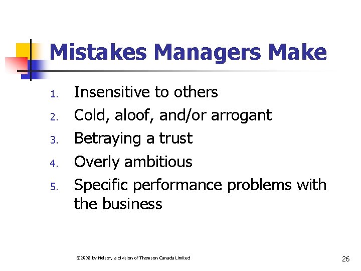 Mistakes Managers Make 1. 2. 3. 4. 5. Insensitive to others Cold, aloof, and/or