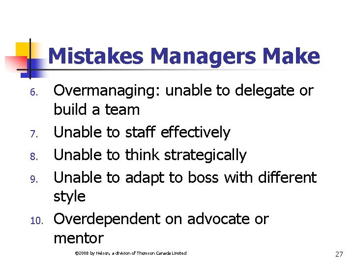 Mistakes Managers Make 6. 7. 8. 9. 10. Overmanaging: unable to delegate or build