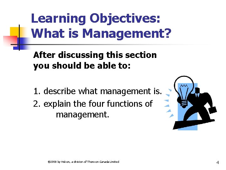 Learning Objectives: What is Management? After discussing this section you should be able to: