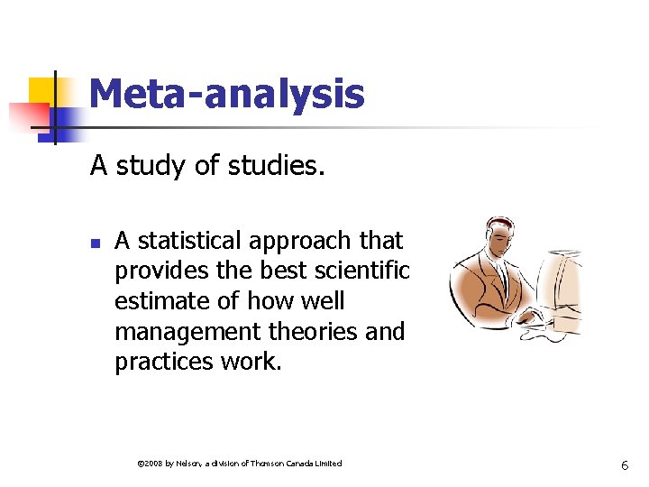 Meta-analysis A study of studies. n A statistical approach that provides the best scientific