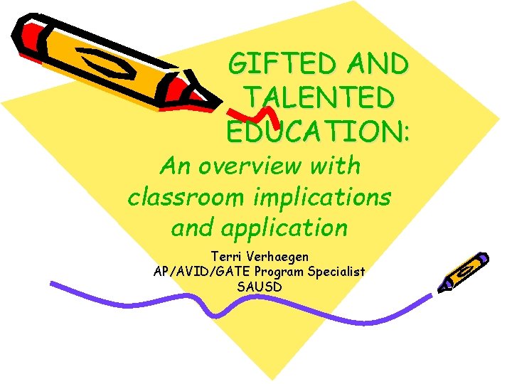 GIFTED AND TALENTED EDUCATION: An overview with classroom implications and application Terri Verhaegen AP/AVID/GATE