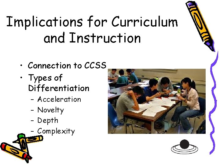 Implications for Curriculum and Instruction • Connection to CCSS • Types of Differentiation –