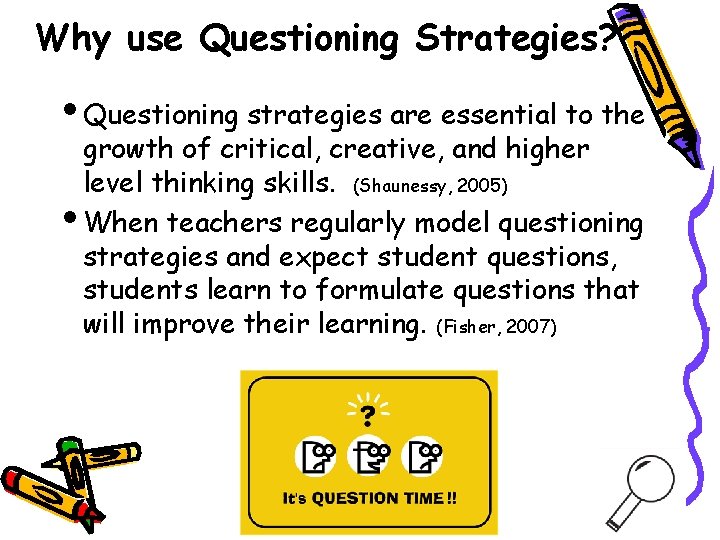 Why use Questioning Strategies? Questioning strategies are essential to the growth of critical, creative,