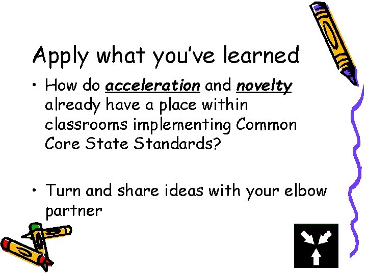 Apply what you’ve learned • How do acceleration and novelty already have a place