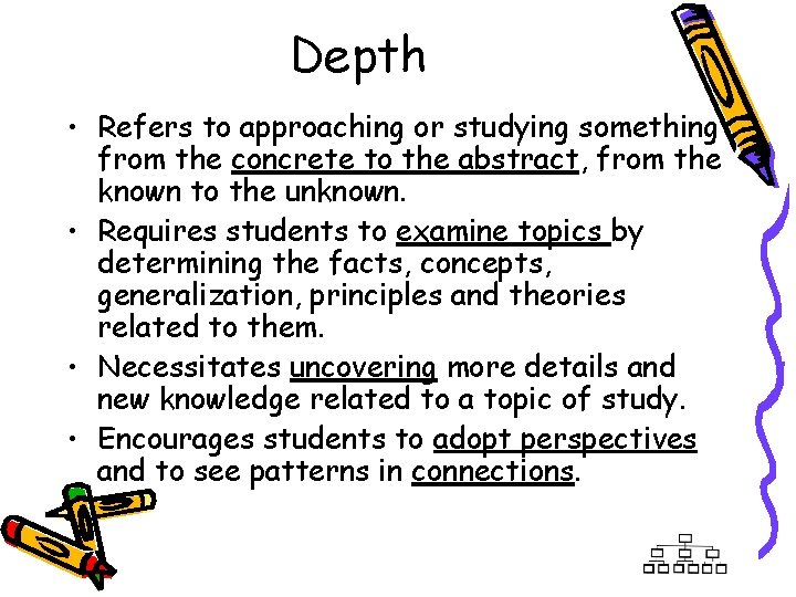 Depth • Refers to approaching or studying something from the concrete to the abstract,