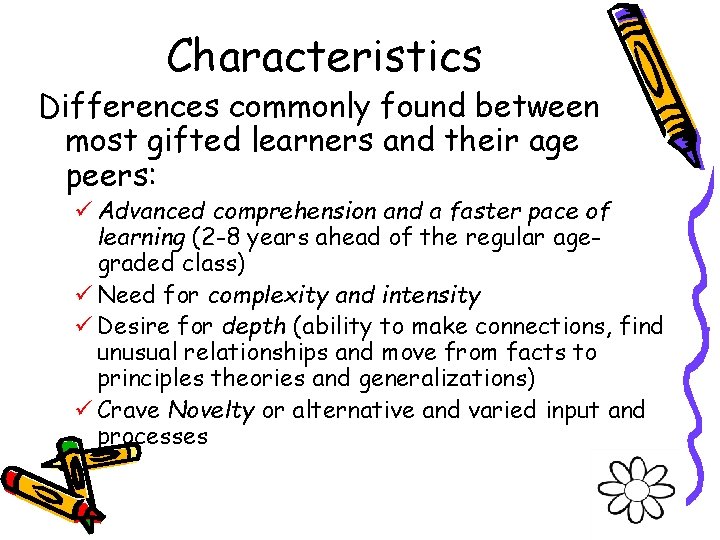 Characteristics Differences commonly found between most gifted learners and their age peers: ü Advanced