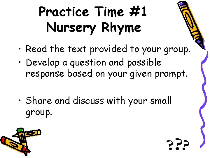 Practice Time #1 Nursery Rhyme • Read the text provided to your group. •