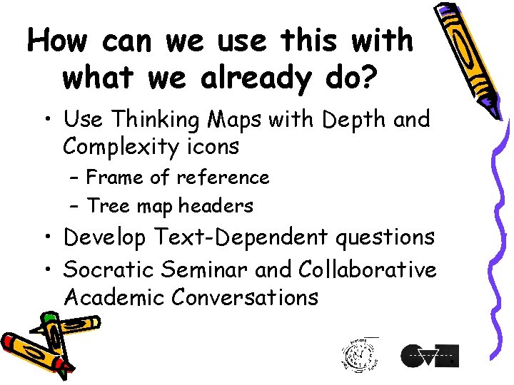 How can we use this with what we already do? • Use Thinking Maps