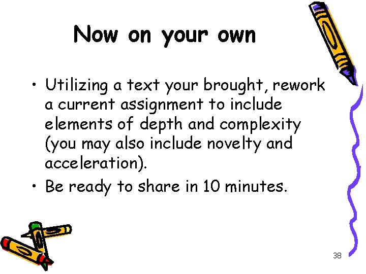 Now on your own • Utilizing a text your brought, rework a current assignment