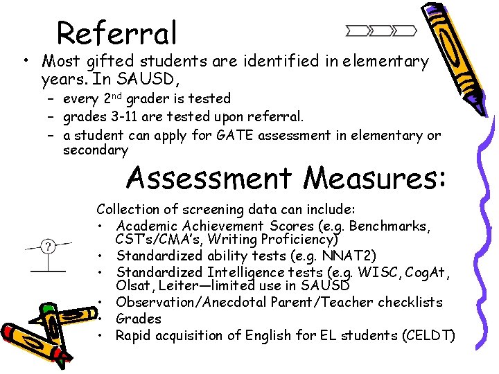 Referral • Most gifted students are identified in elementary years. In SAUSD, – every