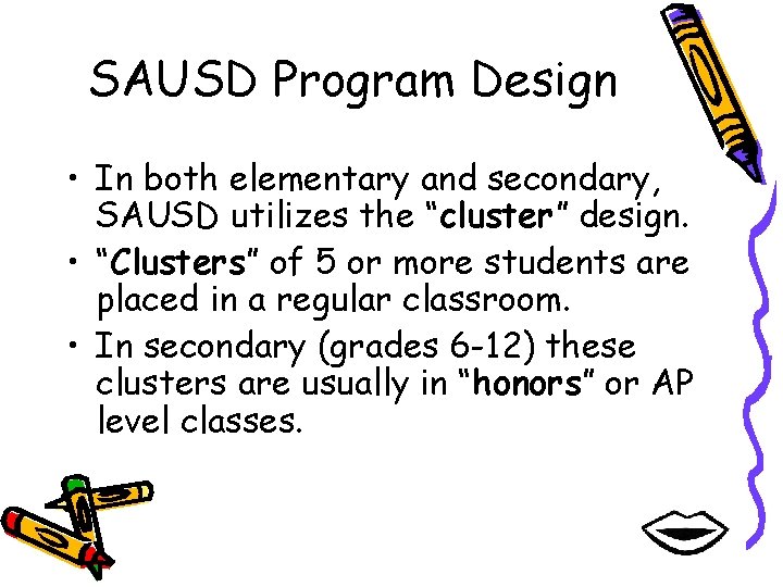 SAUSD Program Design • In both elementary and secondary, SAUSD utilizes the “cluster” design.