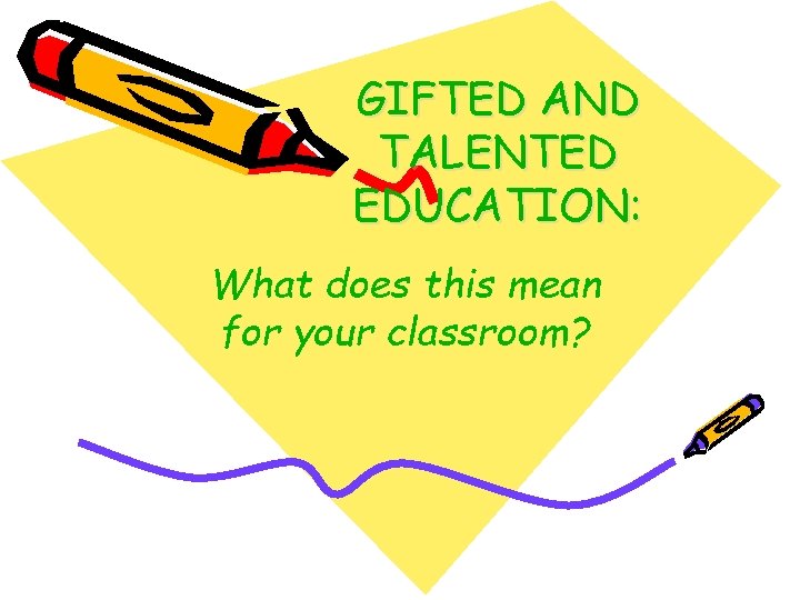 GIFTED AND TALENTED EDUCATION: What does this mean for your classroom? 