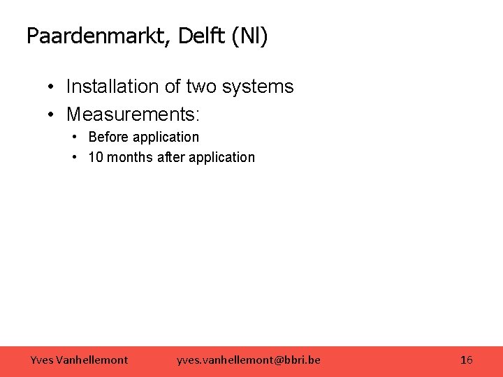 Paardenmarkt, Delft (Nl) • Installation of two systems • Measurements: • Before application •