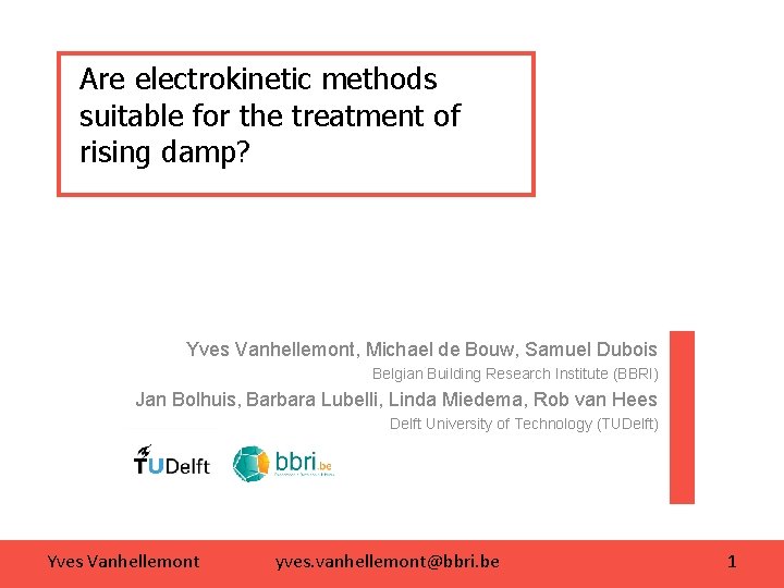 Are electrokinetic methods suitable for the treatment of rising damp? Yves Vanhellemont, Michael de