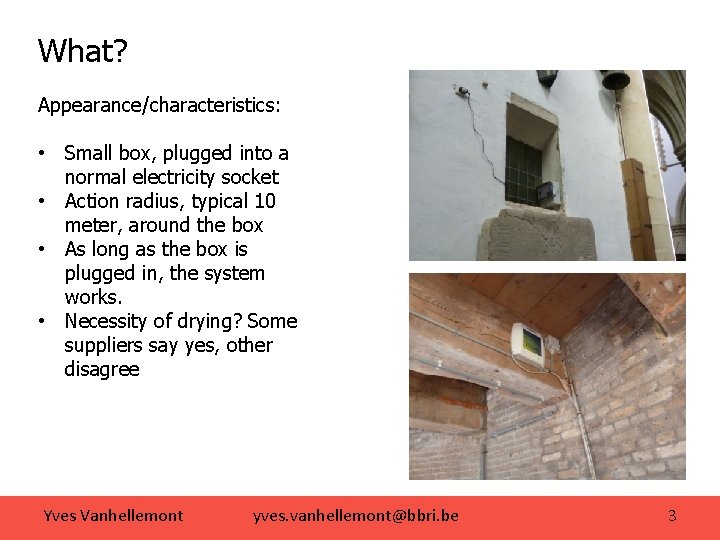 What? Appearance/characteristics: • Small box, plugged into a normal electricity socket • Action radius,