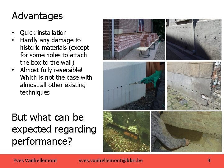 Advantages • Quick installation • Hardly any damage to historic materials (except for some