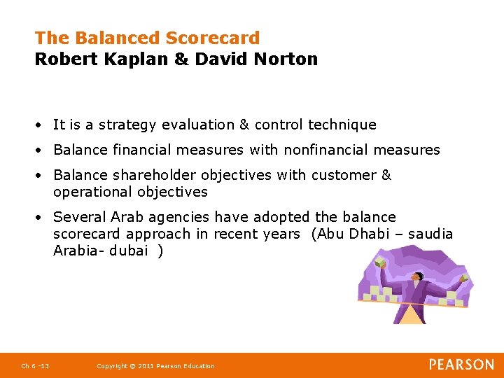 The Balanced Scorecard Robert Kaplan & David Norton • It is a strategy evaluation