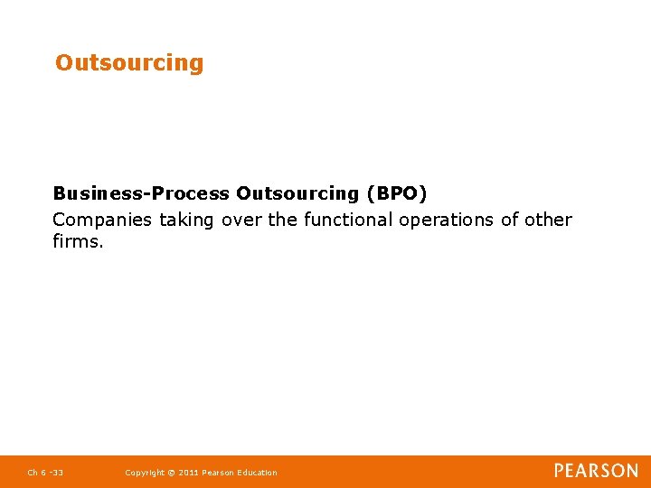 Outsourcing Business-Process Outsourcing (BPO) Companies taking over the functional operations of other firms. Ch