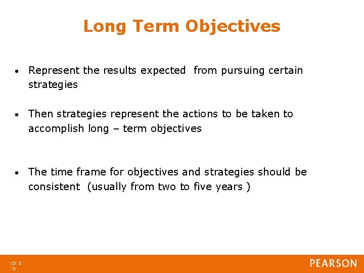Long Term Objectives • Represent the results expected from pursuing certain strategies • Then