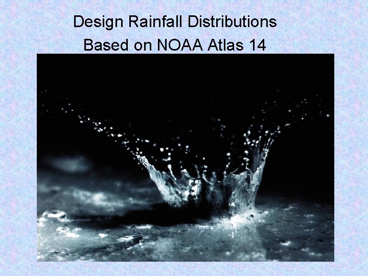 Design Rainfall Distributions Based on NOAA Atlas 14 