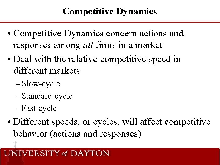 Competitive Dynamics • Competitive Dynamics concern actions and responses among all firms in a