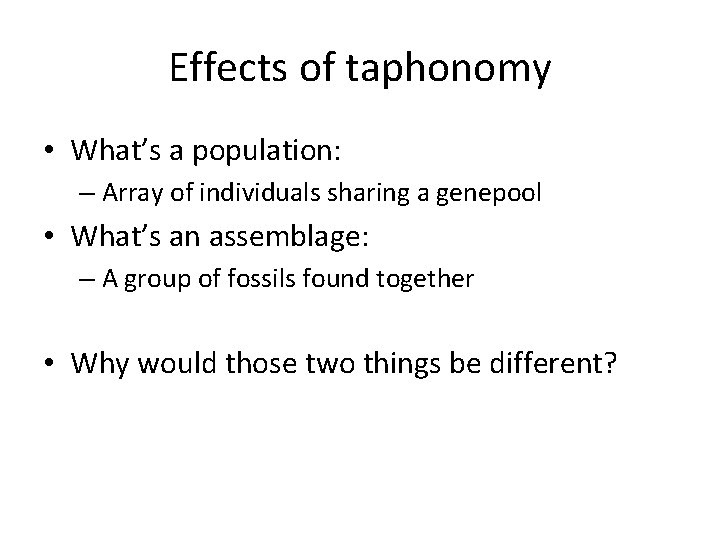 Effects of taphonomy • What’s a population: – Array of individuals sharing a genepool