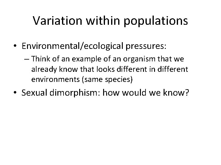 Variation within populations • Environmental/ecological pressures: – Think of an example of an organism