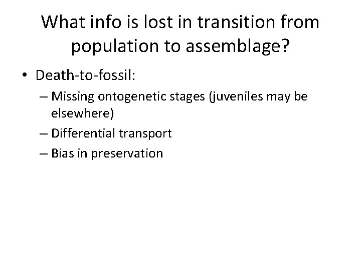 What info is lost in transition from population to assemblage? • Death-to-fossil: – Missing