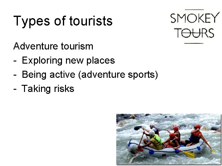 Types of tourists Adventure tourism - Exploring new places - Being active (adventure sports)