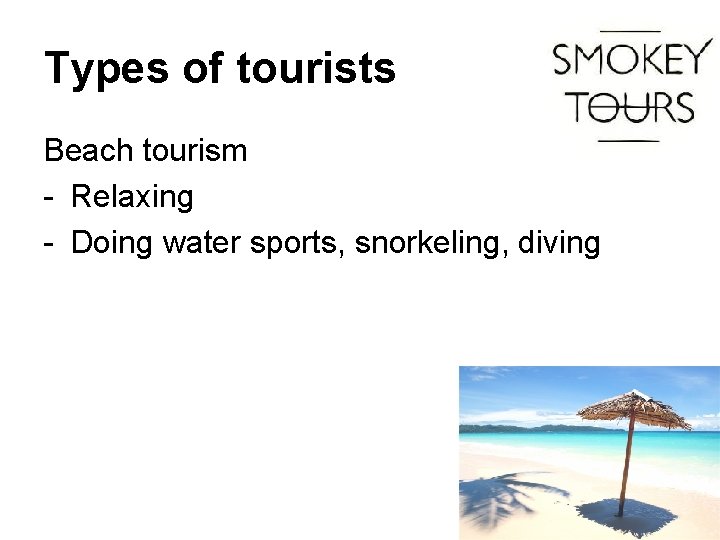 Types of tourists Beach tourism - Relaxing - Doing water sports, snorkeling, diving 