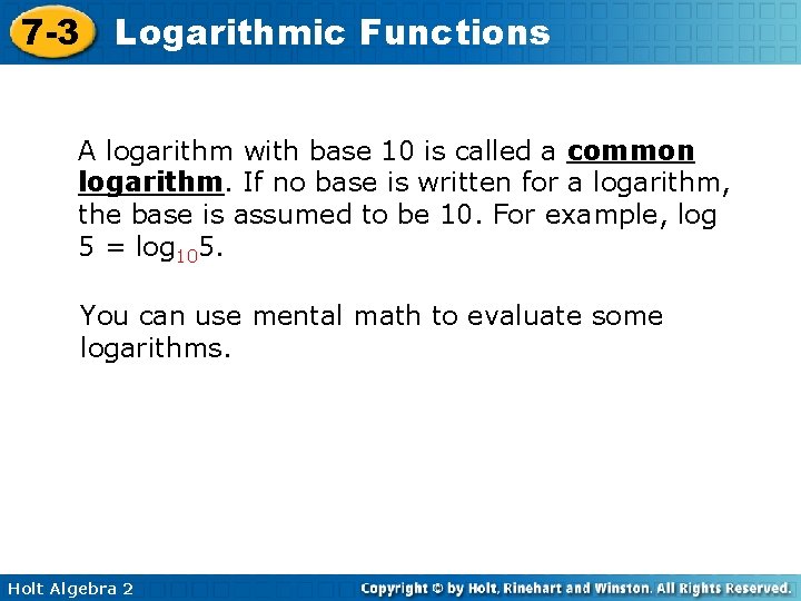 7 -3 Logarithmic Functions A logarithm with base 10 is called a common logarithm.