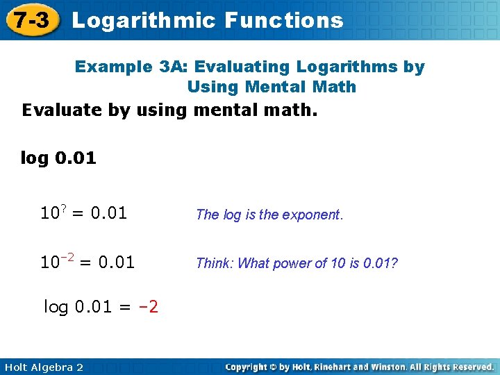 7 -3 Logarithmic Functions Example 3 A: Evaluating Logarithms by Using Mental Math Evaluate