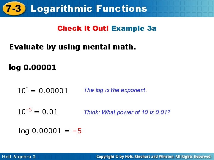 7 -3 Logarithmic Functions Check It Out! Example 3 a Evaluate by using mental