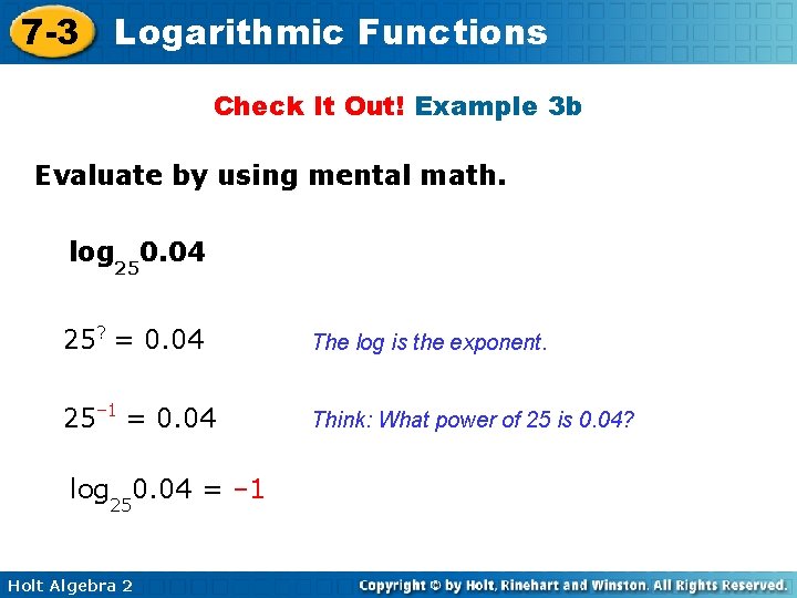 7 -3 Logarithmic Functions Check It Out! Example 3 b Evaluate by using mental