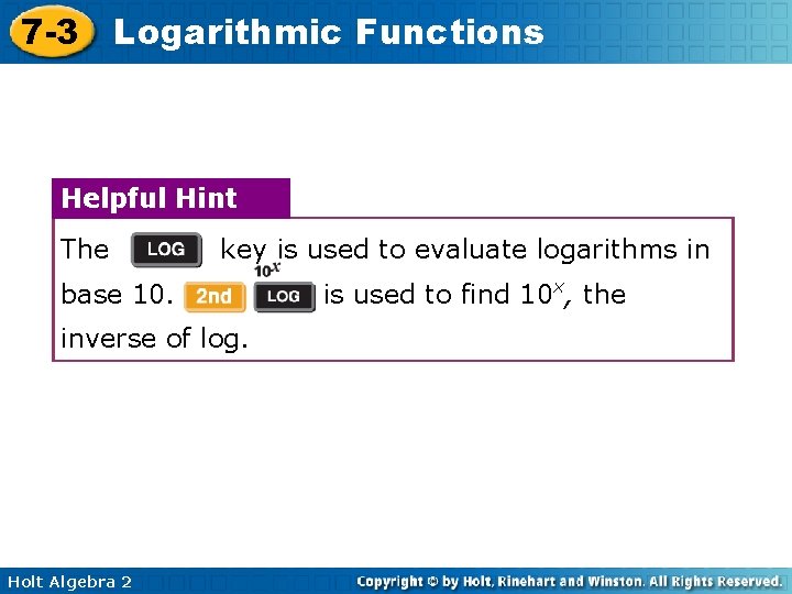 7 -3 Logarithmic Functions Helpful Hint The key is used to evaluate logarithms in