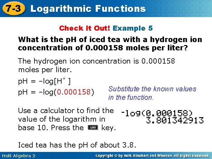7 -3 Logarithmic Functions Check It Out! Example 5 What is the p. H