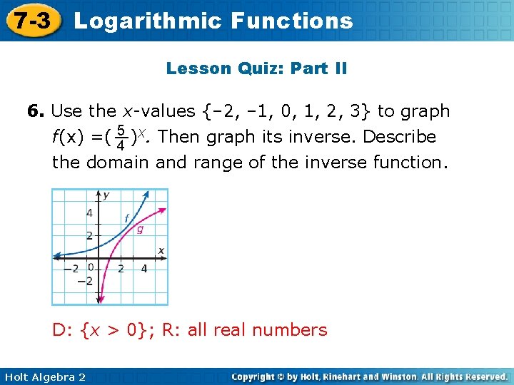 7 -3 Logarithmic Functions Lesson Quiz: Part II 6. Use the x-values {– 2,